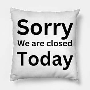 Sorry, we are closed today Pillow