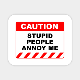 Funny Human Caution Label Stupid People Annoy Me Magnet