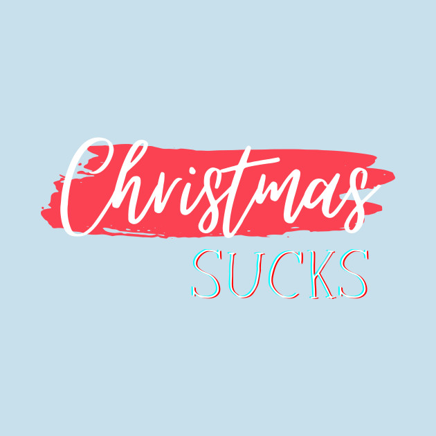 Disover Christmas Sucks - Christmas Sucks - T-Shirt