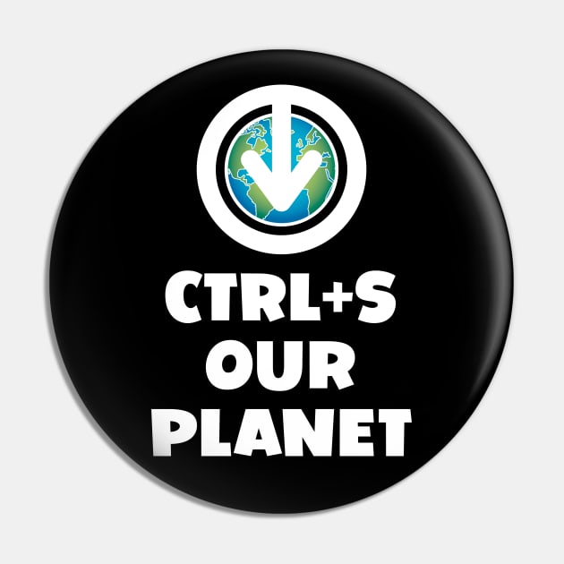 Ctrl+S Our Planet - Save Our Planet design with download/save iconography over a world globe Pin by RobiMerch