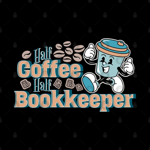 Half Coffee, Half Bookkeeper by Sam Designs