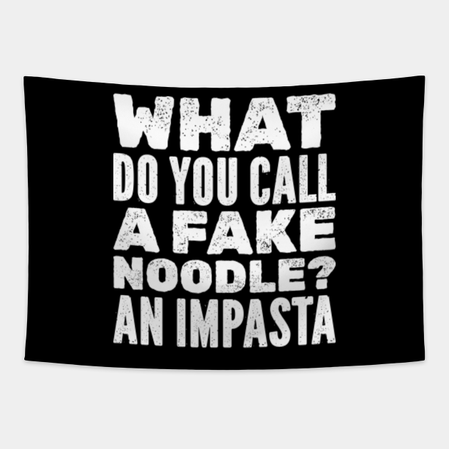 what-do-you-call-a-fake-noodle-an-impasta-dad-jokes-dad-joke-tapestry-teepublic