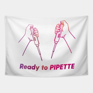 Ready to PIPETTE Tapestry