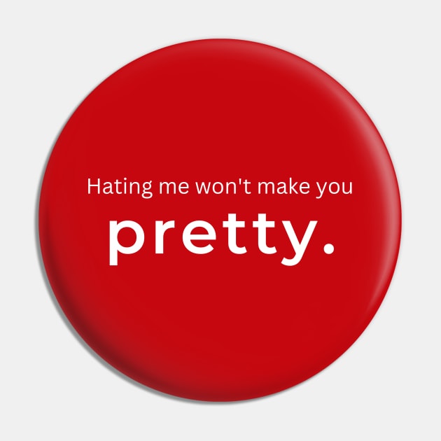 Hating Me Wont Make You Pretty. (red) Pin by ArtifyAvangard