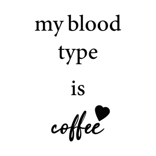 my blood type is coffee T-Shirt