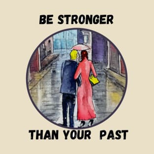 Be stronger than your past T-Shirt