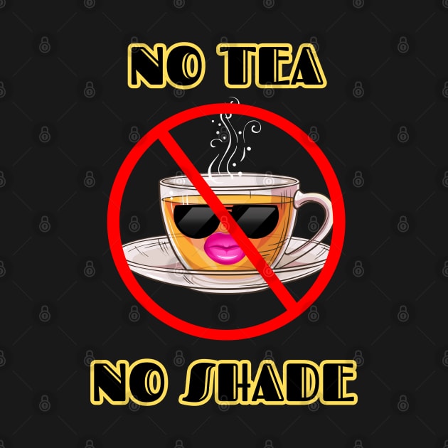 No Tea No Shade by AlphabetArmy