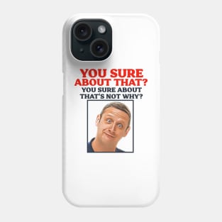 You Sure About That? Phone Case