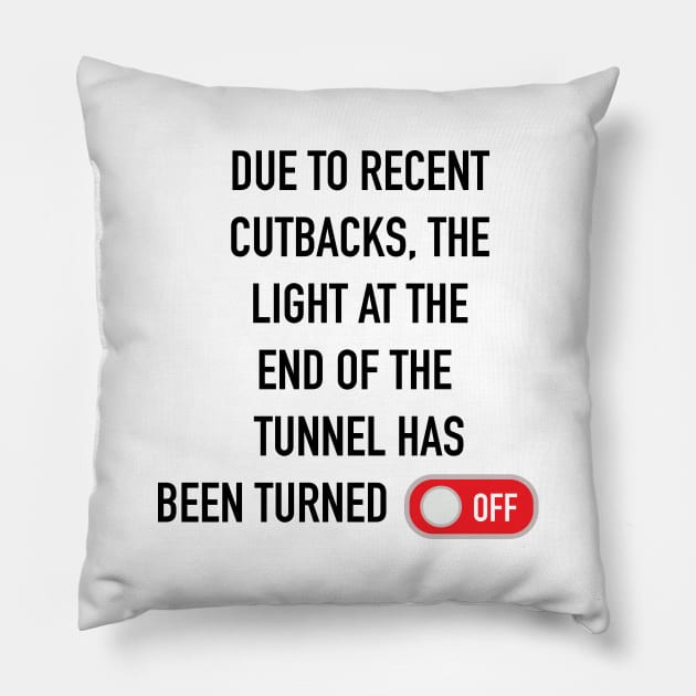 Due to Cutbacks Pillow by CH