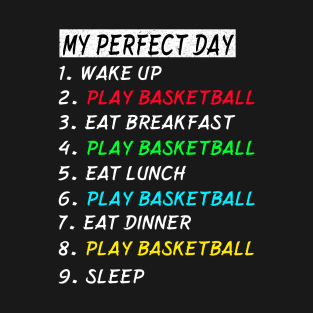 My Perfect Day Play Basketball Wake Up Eat Sleep T-shirt Funny Cool Tee Gift T-Shirt