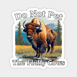 Do Not Pet The Fluffy Cows Yellowstone National Park Magnet