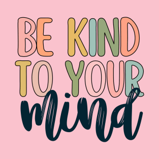 Be kind to your mind T-Shirt