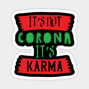 It's Not Corona, It's Karma Magnet