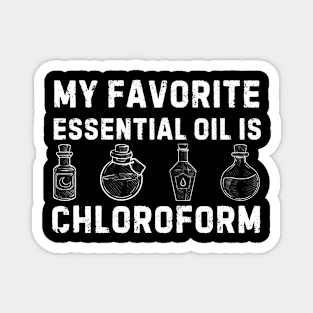 My Favorite Essential Oil Is Chloroform Magnet