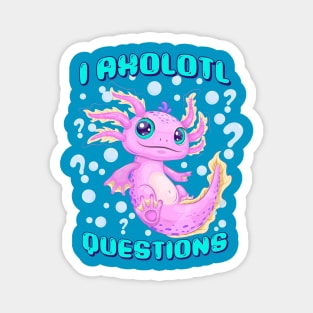 I Axolotl Questions Magnet