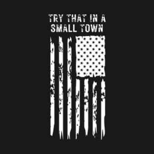 Try That In a Small Town T-Shirt