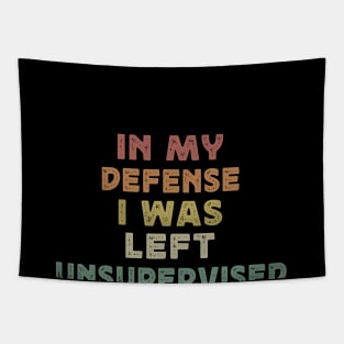 funny in my defense i was left unsupervised cool sayings quote Tapestry