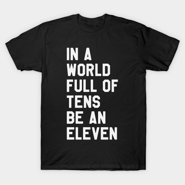 Stranger Things In a World Full of Tens be an Eleven T-Shirt Stranger Things In a World Full of Tens be an Eleven T-Shirt