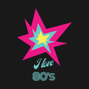 I Love 80s EIGHTIES - 1980s vibe T-Shirt