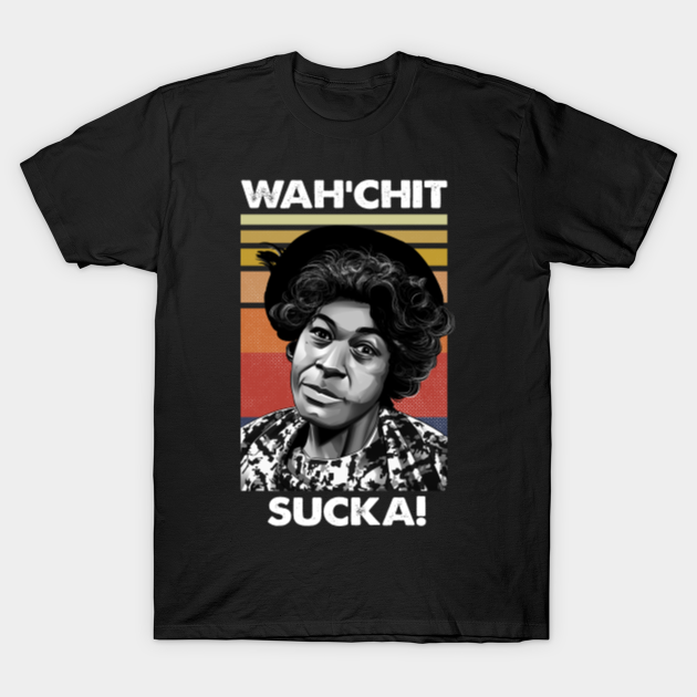Wahchit sucka Sanford and Son Redd Foxx Lawanda Page Aunt Esther - Sanford And Son - T-Shirt