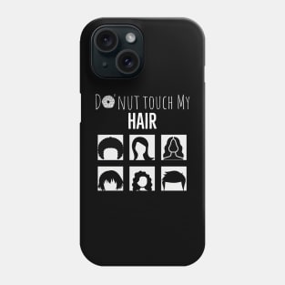 Don't Touch My Hair Phone Case