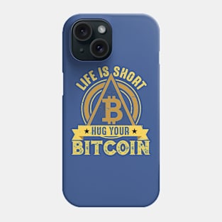 Life is Short Hug Your Bitcoin Phone Case