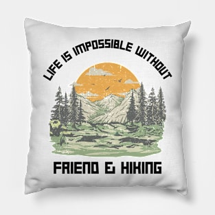 Life Is Impossible Without Friends and Hiking Hiker Pillow