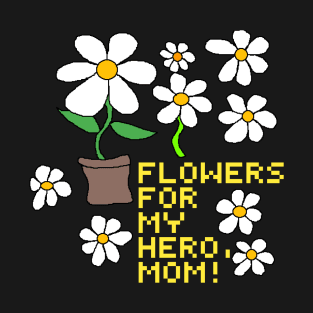 flowers for my hero mom T-Shirt