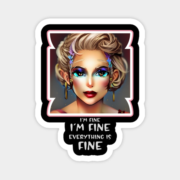 I'm fine, I'm fine, Everything is Fine (huge eyes anime woman) Magnet by PersianFMts