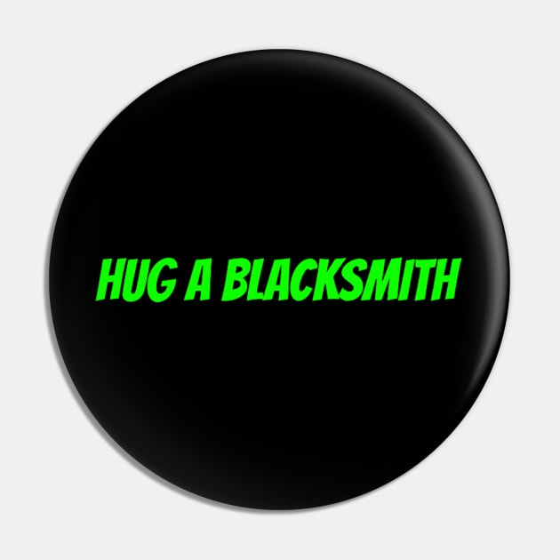 HUG A BLACKSMITH Pin by basicblacksmith