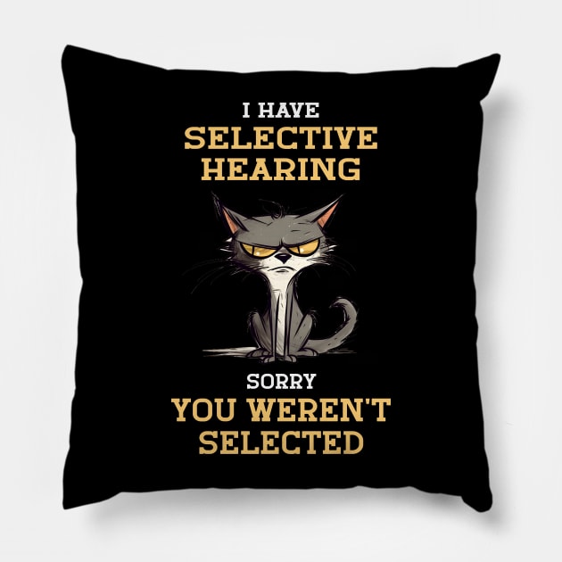 I Have Selective Hearing Sorry You Weren't Selected For Sarcastic People Pillow by AgataMaria