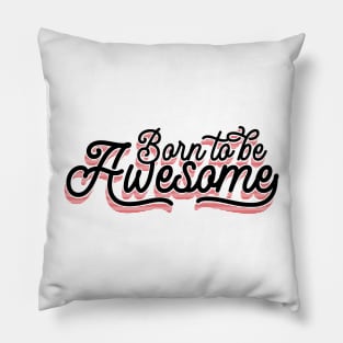 Born To Be Awesome v4 Pillow