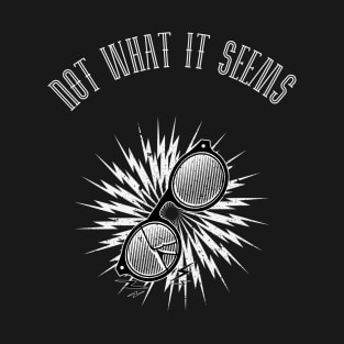 NOT WHAT IT SEEMS T-Shirt