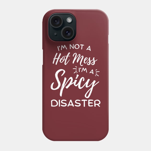 I'm Not A Hot Mess I'm A Spicy Disaster Phone Case by hippohost
