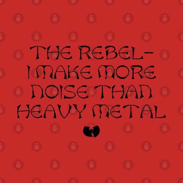 The Rebel - I Make More Noise Than Heavy Metal by Jimb Fisher Art