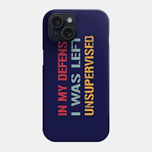 In My Defense I was Left Unsupervised  - Vintage Retro Text Phone Case