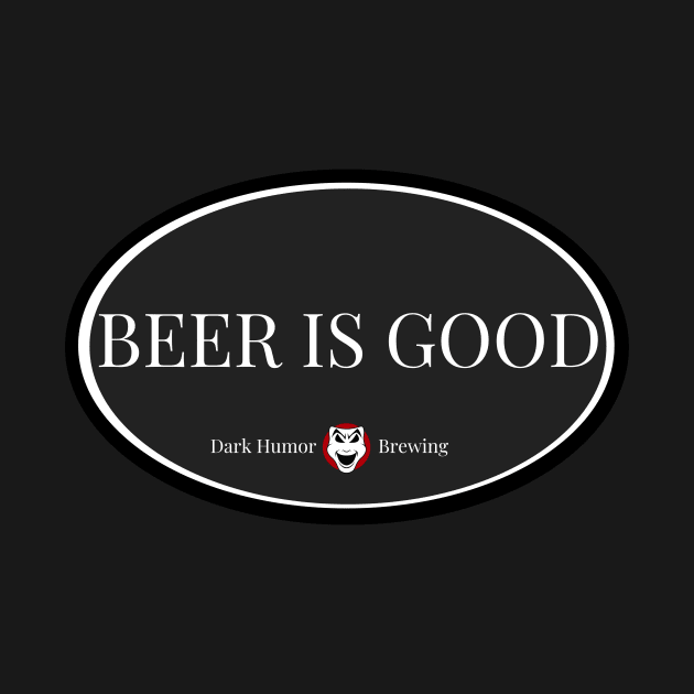 Dark Humor Brewing Beer is Good by hastings1210