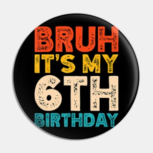 Bruh It'S My 6Th Birthday 6 Year Old Birthday Pin