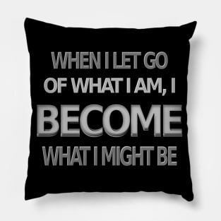 When I let go of what I am, I become what I might be, Lao Tzu design Pillow