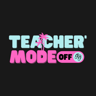 Teacher Mode Off T-Shirt