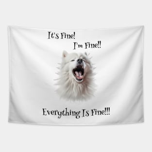 Samoyed : It’s Fine, I’m Fine, Everything Is Fine!!! Tapestry