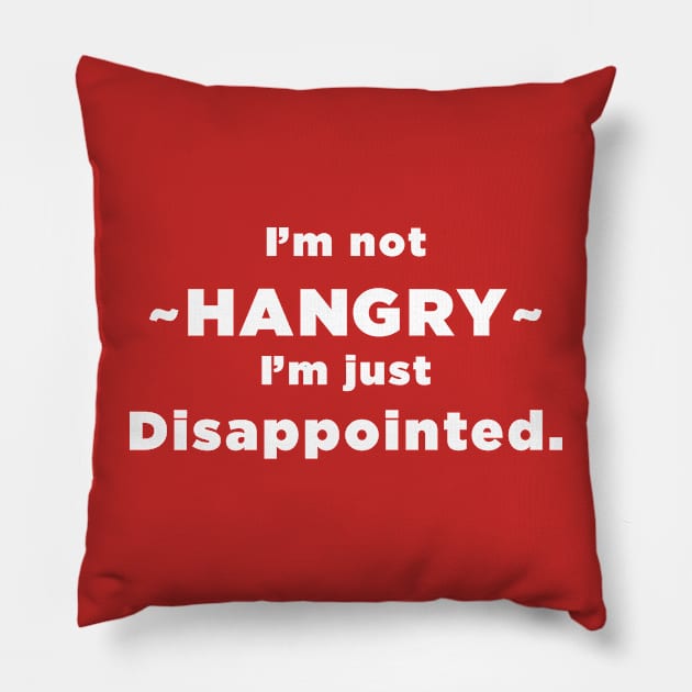 I'm Not HANGRY I'm just disappointed. Pillow by SubtleSplit