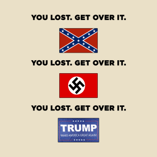 You Lost. Get Over It. T-Shirt