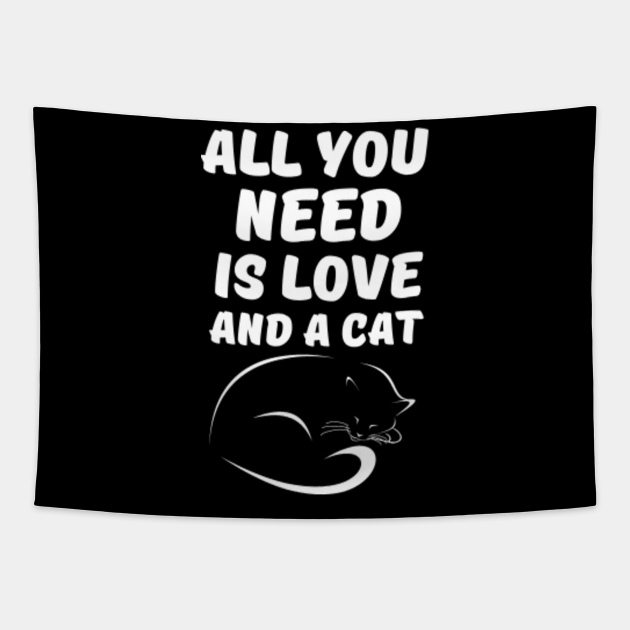 All you need is love and a cat Awesome cat lover Gift Cat Owner