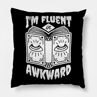 I'm Fluent in Awkward Socially Awkward Sarcastic Funny Pillow