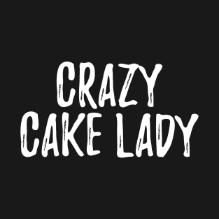 Crazy Cake Lady | Baking T-Shirt