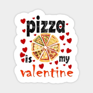 Pizza is my valentine Magnet