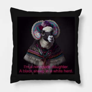 I'm a renegade daughter. A black sheep in a white herd. Pillow