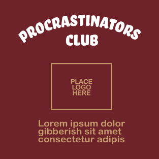 Some day I will start a Procrastinators Club T-Shirt