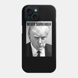 Never Surrender - Trump Mug Shot - Donald Trump Mug Shot Phone Case